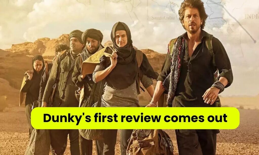 Dunki First Review Out Dunki's first review came out, critics said this is a big thing!