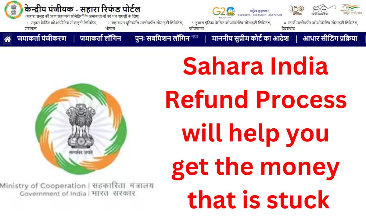 The Sahara India Refund Process will help you get the money that is stuck.