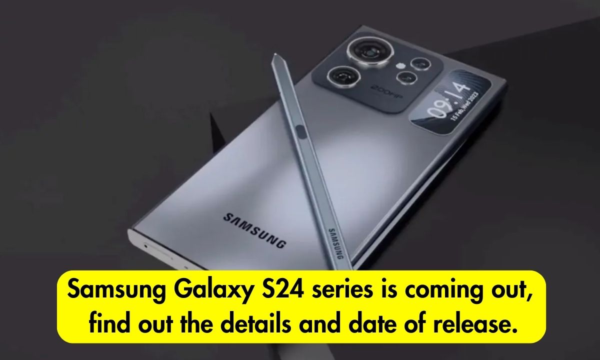 Oh My God! The Samsung Galaxy S24 series is coming out, find out the details and date of release.